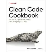 Clean Code Cookbook: Recipes to Improve the Design and Quality of your Code 1st Edition. Maximiliano Contieri