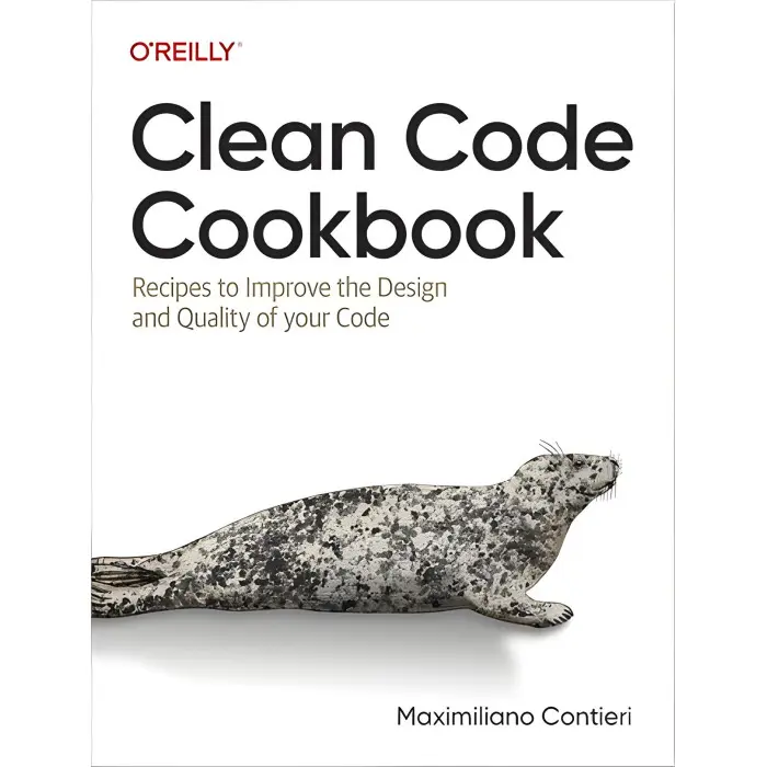 Clean Code Cookbook: Recipes to Improve the Design and Quality of your Code 1st Edition. Maximiliano Contieri