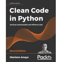 Clean Code in Python - Second Edition. By Mariano Anaya