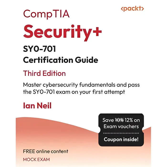 CompTIA Security+ SY0-701 Certification Guide: Master cybersecurity fundamentals and pass the SY0-701 exam on your first attempt; 3rd Edition. Ian Neil