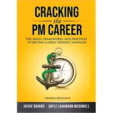 Cracking the PM Career: The Skills, Frameworks, and Practices to Become a Great Product Manager Gayle Laakmann