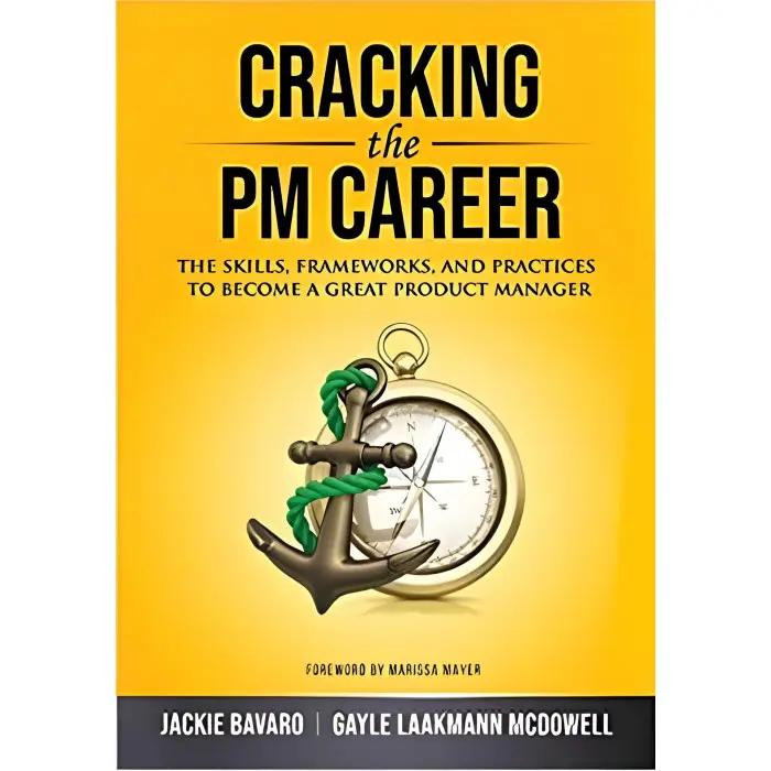 Cracking the PM Career: The Skills, Frameworks, and Practices to Become a Great Product Manager Gayle Laakmann