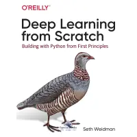 Deep Learning from Scratch: Building with Python from First Principles. Seth Weidman
