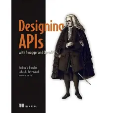 Designing APIs with Swagger and OpenAPI. Joshua Ponelat, Lukas Rosenstock