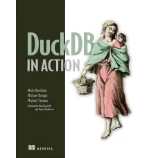 DuckDB in Action. Mark Needham, Michael Hunger, Michael Simons