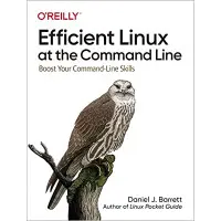 Efficient Linux at the Command Line: Boost Your Command-Line Skills. Daniel Barrett