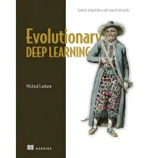 Evolutionary Deep Learning: Genetic algorithms and neural networks. Micheal Lanham