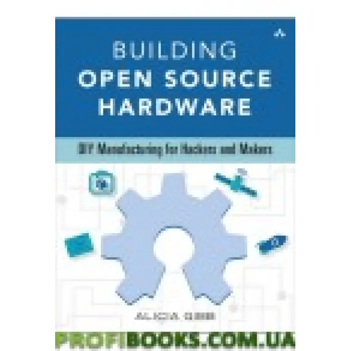 Building Open Source Hardware: DIY Manufacturing for Hackers and Makers