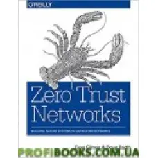 Zero Trust Networks: Building Secure Systems in Untrusted Networks 1st Edition