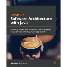 Hands-On Software Architecture with Java: Learn key architectural techniques and strategies to design efficient and elegant Java a