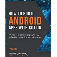 How to Build Android Apps with Kotlin. Alex Forrester