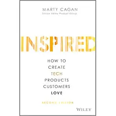 Inspired: How to Create Tech Products Customers Love