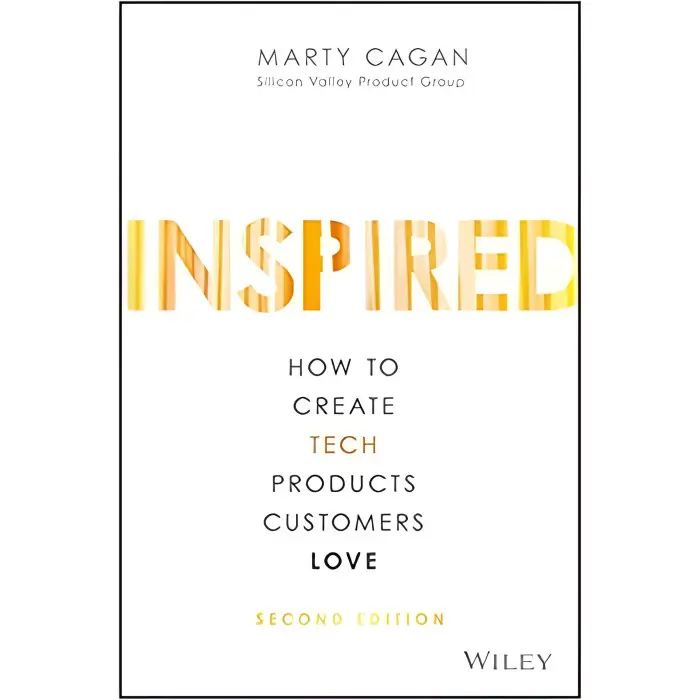 Inspired: How to Create Tech Products Customers Love