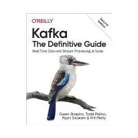 Kafka: The Definitive Guide. 2nd Ed. Gwen Shapira, Todd Palino, Rajini Sivaram