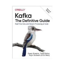 Kafka: The Definitive Guide. 2nd Ed. Gwen Shapira, Todd Palino, Rajini Sivaram