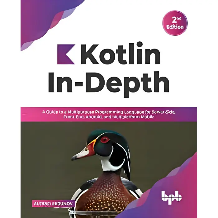 Kotlin In-Depth: A Guide to a Multipurpose Programming Language for Server-Side, Front-End, Android, and Multiplatform Mobile. Aleksei Sedunov