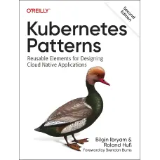 Kubernetes Patterns: Reusable Elements for Designing Cloud-Native Applications. 1st Edition. Bilgin Ibryam, Roland Huß