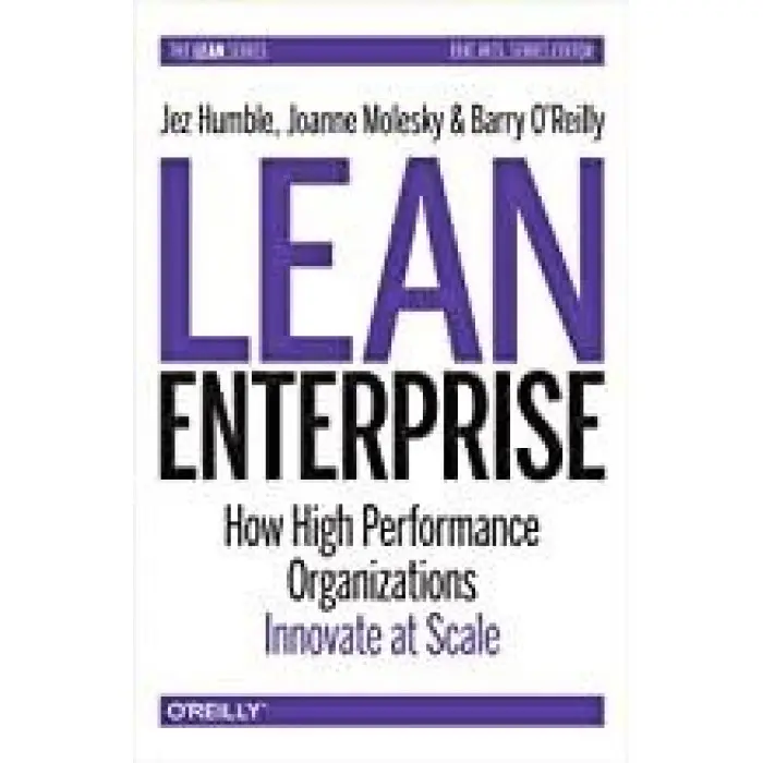 Lean Enterprise: How High Performance Organizations Innovate at Scale. Jez Humble, Joanne Molesky, Barry O'Rei