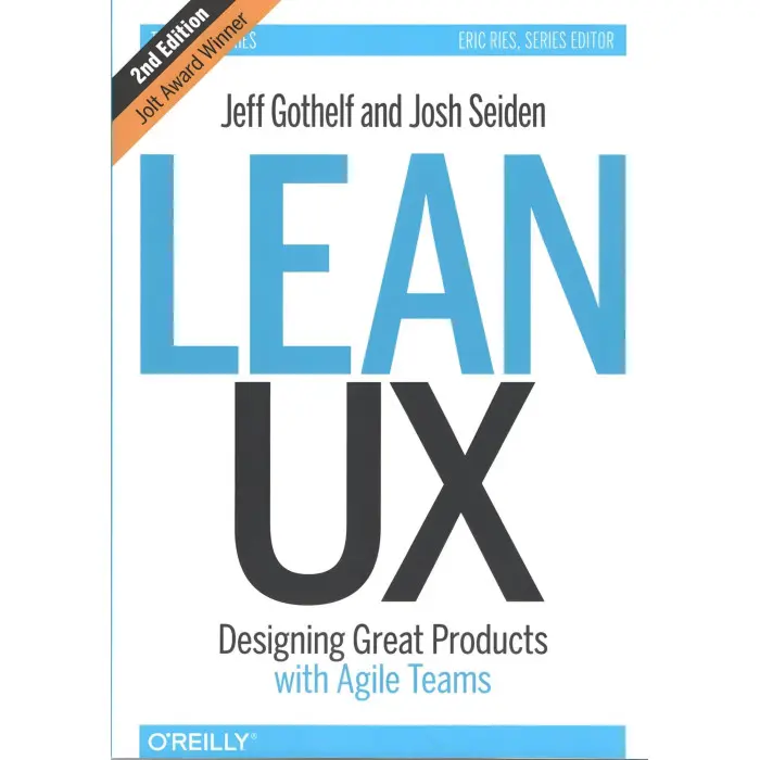 Lean UX: Designing Great Products with Agile Teams. Jeff Gothelf