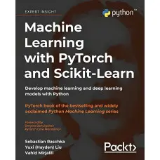 Machine Learning with PyTorch and Scikit-Learn: Develop machine learning and deep learning models with Python
