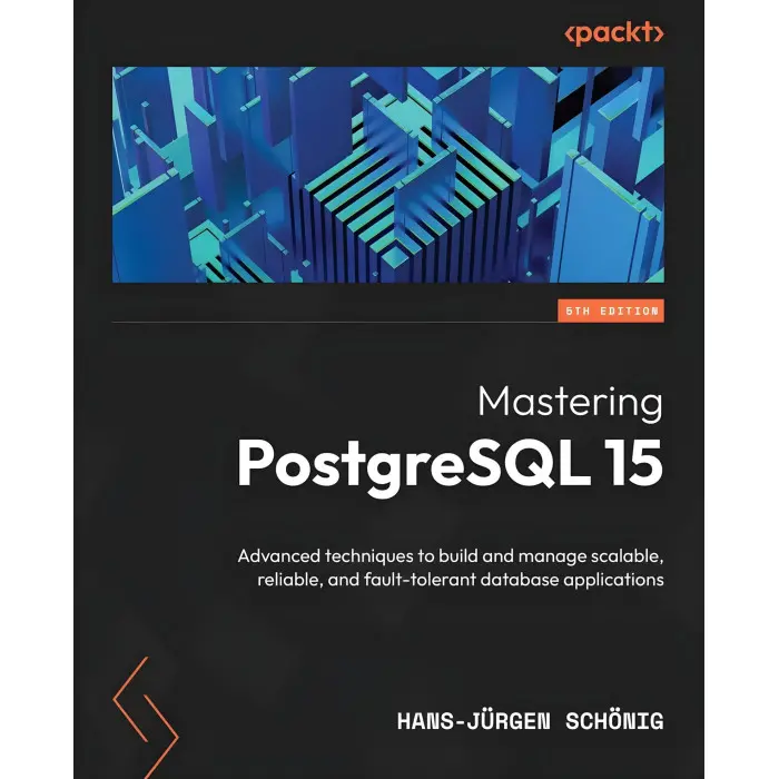 Mastering PostgreSQL 15: Advanced techniques to build and manage scalable, reliable, and fault-tolerant database applications, 5th