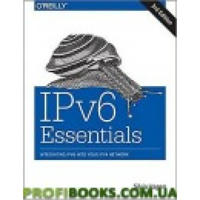 IPv6 Essentials: Integrating IPv6 into Your IPv4 Network 3rd Edition