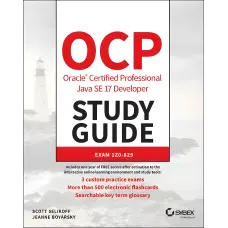 OCP Oracle Certified Professional Java SE 17 Developer Study Guide: Exam 1Z0-829. Scott Selikoff, Jeanne Boyarsky