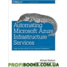 Automating Microsoft Azure Infrastructure Services: From the Data Center to the Cloud with PowerShell