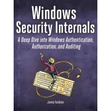 Windows Security Internals. James Forshaw
