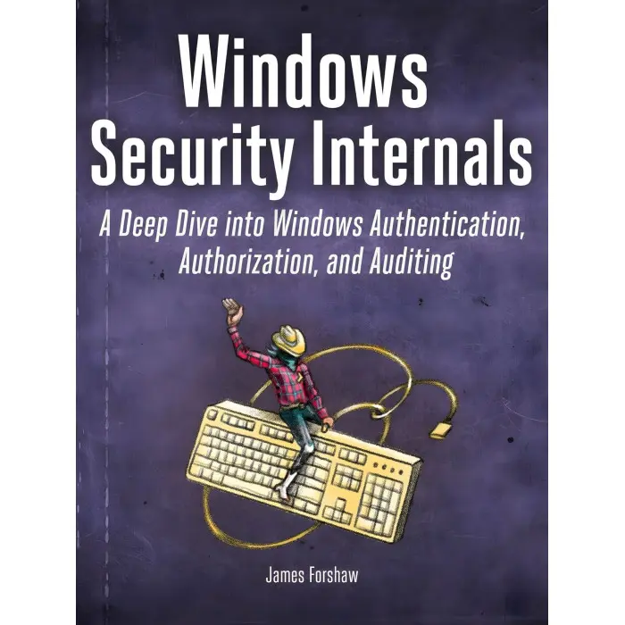 Windows Security Internals. James Forshaw