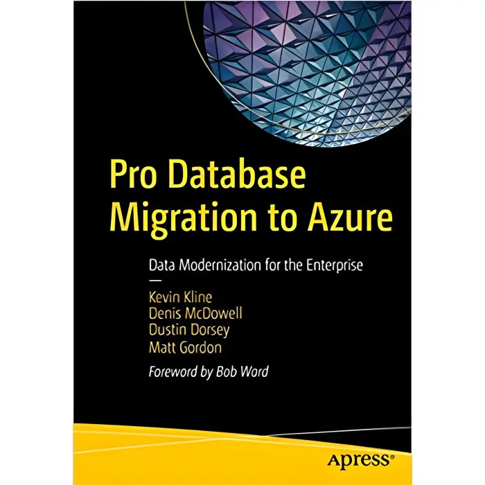 Pro Database Migration to Azure: Data Modernization for the Enterprise. Kevin Kline...
