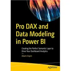 Pro DAX and Data Modeling in Power BI: Creating the Perfect Semantic Layer to Drive Your Dashboard Analytics