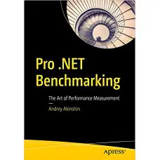 Pro .NET Benchmarking: The Art of Performance Measurement 1st ed.by Andrey Akinshin