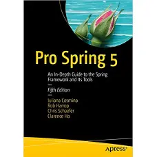 Pro Spring 5: An In-Depth Guide to the Spring Framework and Its Tools