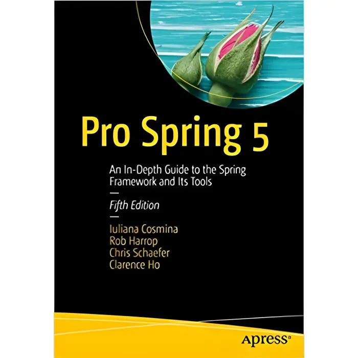 Pro Spring 5: An In-Depth Guide to the Spring Framework and Its Tools