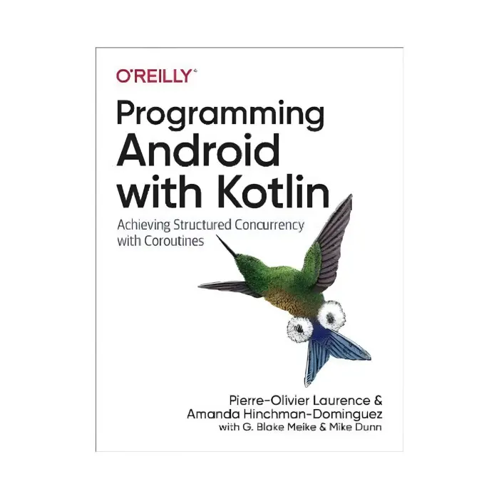 Programming Android with Kotlin. Pierre-Olivier Laurence, Amanda Hinchman-Dominguez