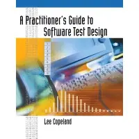 A Practitioner’s Guide to Software Test Design. Lee Copeland
