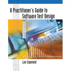 A Practitioner’s Guide to Software Test Design. Lee Copeland