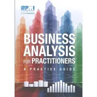 Business Analysis for Practitioners. A Practice Guide