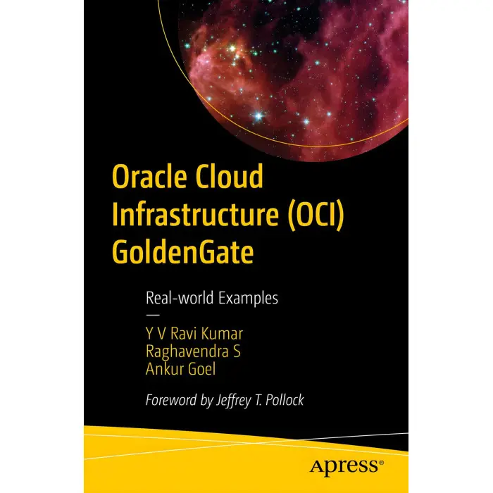 Oracle Cloud Infrastructure (OCI) GoldenGate. Y.V. Ravi Kumar, Raghavendra S., Ankur Goel