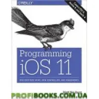Programming iOS 11: Dive Deep into Views, View Controllers, and Frameworks 1st Edition