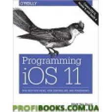 Programming iOS 11: Dive Deep into Views, View Controllers, and Frameworks 1st Edition