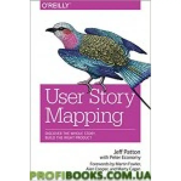 User Story Mapping: Discover the Whole Story, Build the Right Product 1st Edition