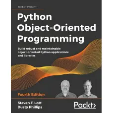 Python Object-Oriented Programming: Build robust and maintainable object-oriented Python applications and libraries, 4th Edition