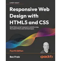 Responsive Web Design with HTML5 and CSS: Build future-proof responsive websites using the latest HTML5 and CSS techniques, 4th Ed