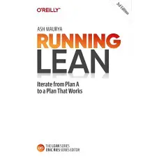 Running Lean. Iterate from Plan A to a Plan That Works. 3rd Edition. Ash Maurya