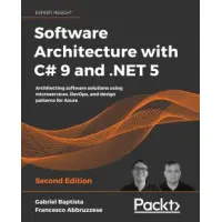 Software Architecture with C# 9 and .NET 5 - Second Edition. Gabriel Baptista , Francesco Abbruzzese