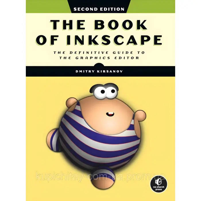 The Book of Inkscape: The Definitive Guide to the Graphics Editor. Dmitry Kirsanov. 2nd Edition