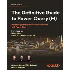 The Definitive Guide to Power Query (M). Gregory Deckler, Rick de Groot, Melissa de Korte