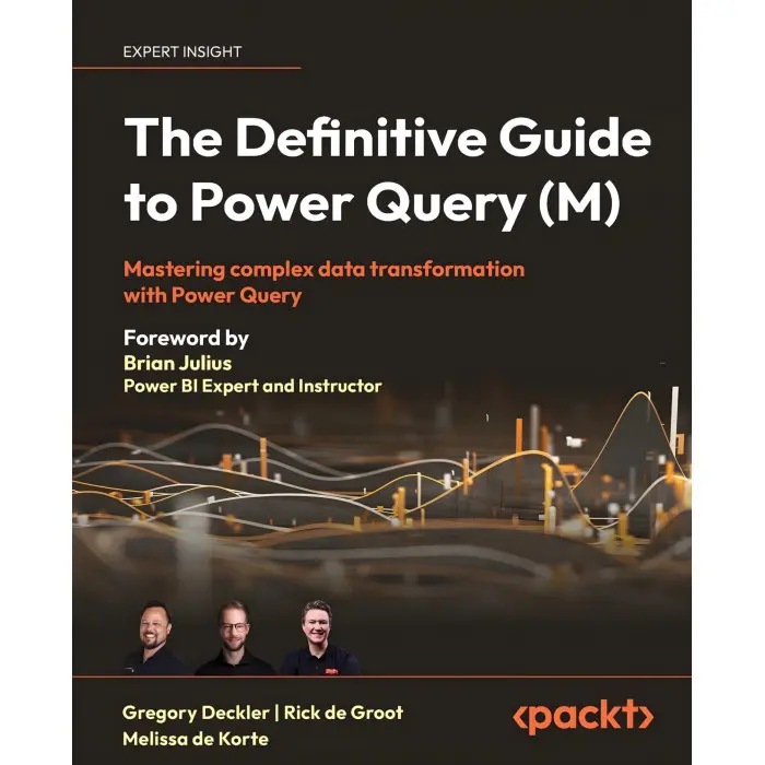 The Definitive Guide to Power Query (M). Gregory Deckler, Rick de Groot, Melissa de Korte